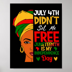 July 4th Didnt Set Me Free Juneteenth Is My Indepe Poster
