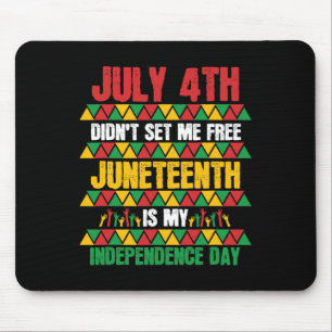 July 4th Didn't Set Me Free Juneteenth My Independ Mouse Mat