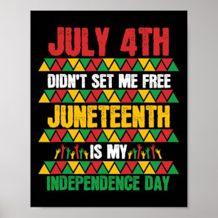 July 4th Didn't Set Me Free Juneteenth My Independ Poster