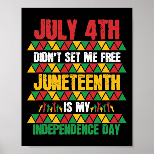 July 4th Didn't Set Me Free Juneteenth My Independ Poster (Front)