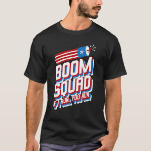 July 4th Fireworks Boom Squad If I Run You Run Ame T-Shirt