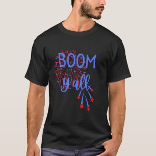 July 4th Fireworks Quote Boom Yall For Southern Gi T-Shirt