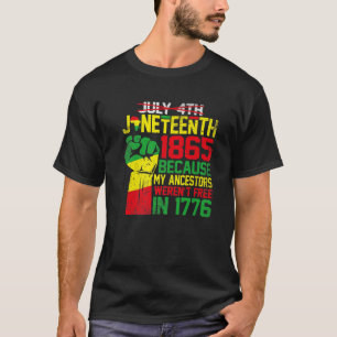 July 4Th Junenth 1865 Because My Ancestors Black H T-Shirt