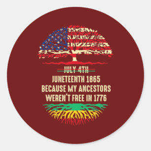 July 4th Juneteenth 1865 Because My Ancestors Classic Round Sticker