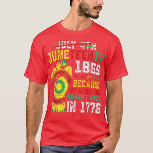 July 4th Juneteenth 1865 Because My Ancestors Funn T-Shirt