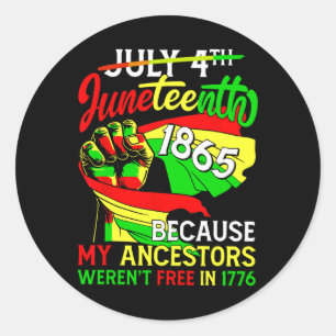 July 4th Juneteenth 1865 Because My Ancestors Mens Classic Round Sticker