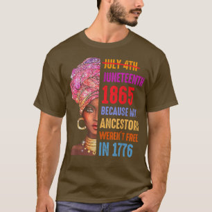 July 4th Juneteenth 1865 Because My Ancestors T-Shirt
