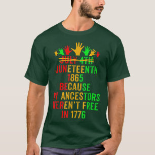 July 4th Juneteenth 1865 Because My Ancestors Wome T-Shirt