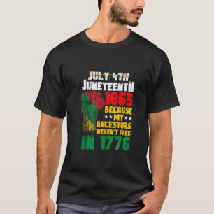 July 4th Juneteenth 1865 My Ancestors Fist America T-Shirt