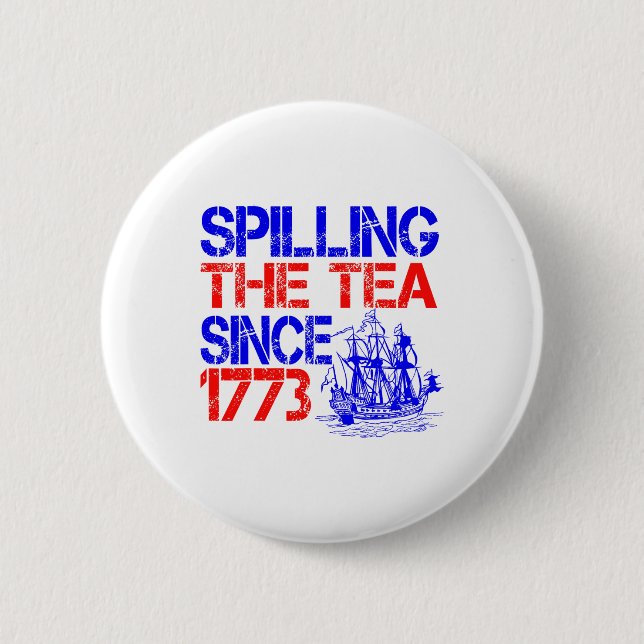 July 4th Spilling The Tea Since 1773 Fourth Of Jul 6 Cm Round Badge (Front)