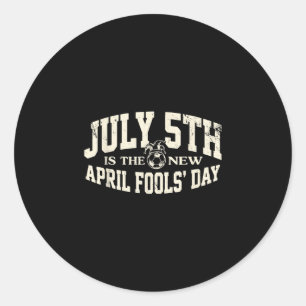 July 5th is the new april fools day - soccer meme  classic round sticker