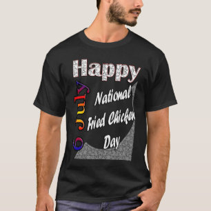 July 6th National Fried Chicken Day Fun Idea T-Shirt