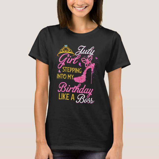 July Girl Stepping Into My Birthday Like A Boss Hi T-Shirt (Front)
