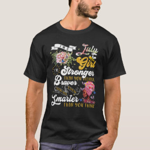 July Girl Stronger Than You Believe Braver Than Yo T-Shirt