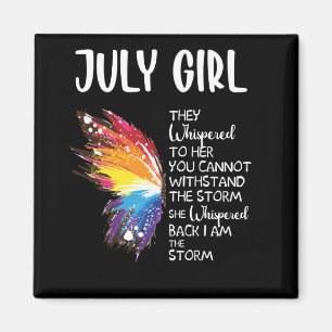 July Girl They Whispered Her You Cannot Withstand Magnet
