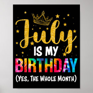 July Is Birthday The Whole Month Funny July Poster