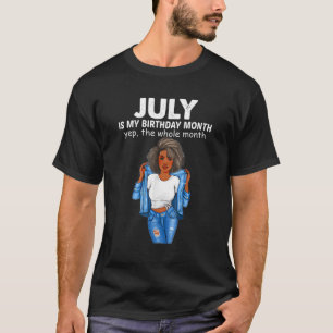 July Is My Birthday Month Yep The Whole Month 1 T-Shirt