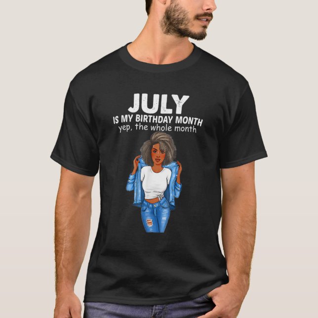 July Is My Birthday Month Yep The Whole Month 1 T-Shirt (Front)