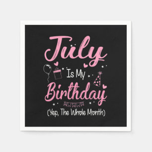 July Is My Birthday Month Yep The Whole Month Girl Napkin