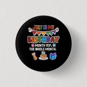 July Is My Birthday Yes The Whole Month Bday Party 3 Cm Round Badge