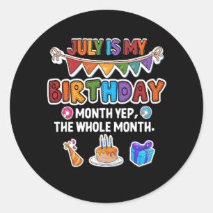 July Is My Birthday Yes The Whole Month Bday Party Classic Round Sticker