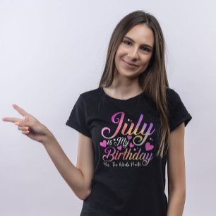July Is My Birthday Yes The Whole Month  T-Shirt