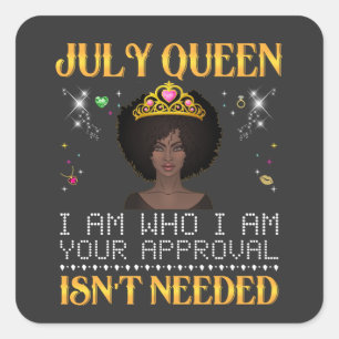 july queen i'm who i'm your apprpval isn't needed  square sticker