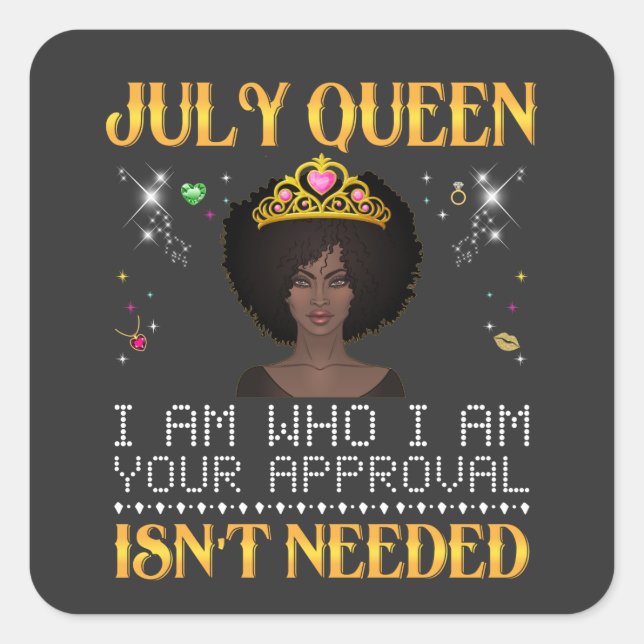 july queen i'm who i'm your apprpval isn't needed  square sticker (Front)