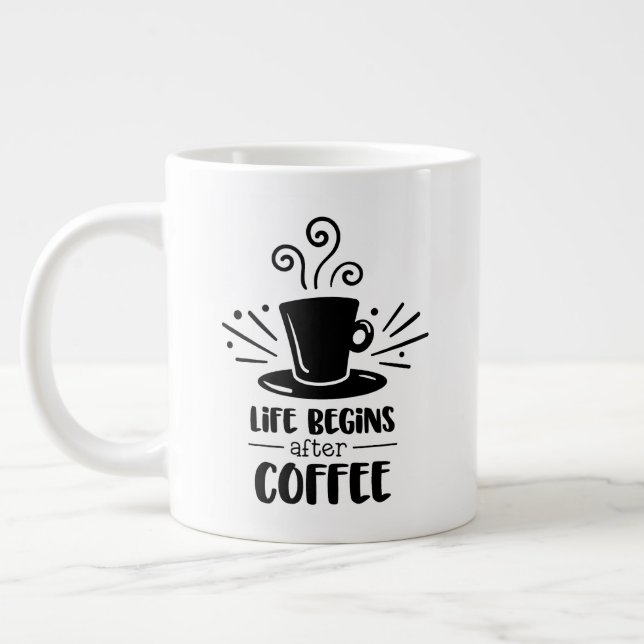 Jumbo size mug with "Life Begins After Coffee" (Left)