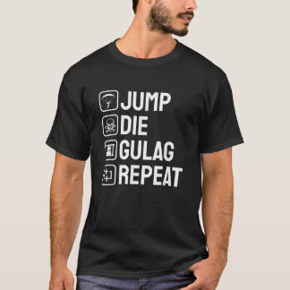 Jump Die Gulag Repeat Gamer Gift Funny Video Game  T-Shirt