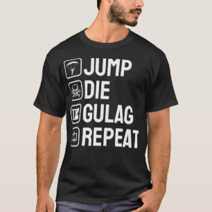 Jump Die Gulag Repeat Gamer Gift Funny Video Game  T-Shirt