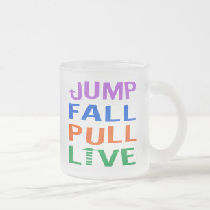 Jump, Fall, Pull, Live Frosted Glass Coffee Mug