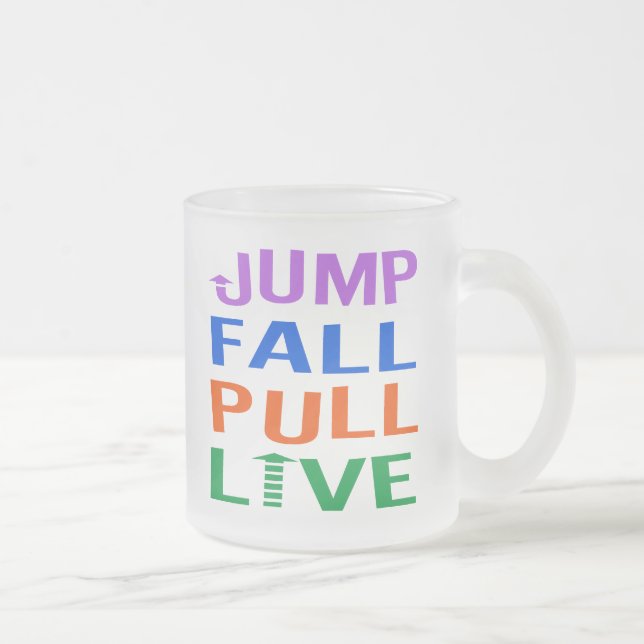 Jump, Fall, Pull, Live Frosted Glass Coffee Mug (Right)