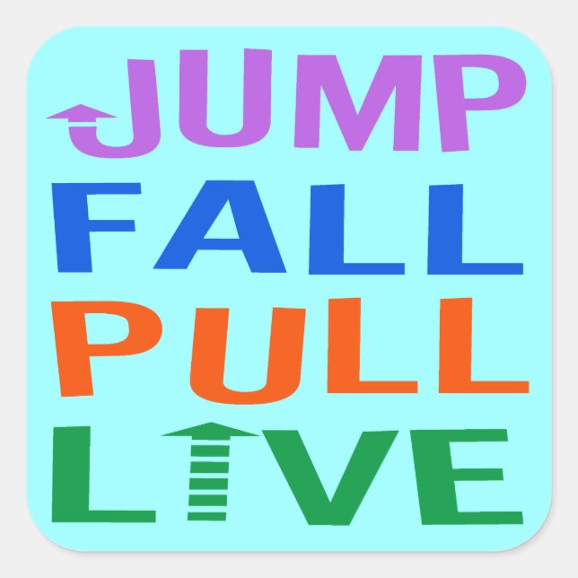 Jump, Fall, Pull, Live Square Sticker (Front)