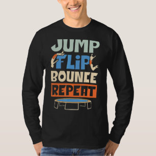 Jump Flip Bounce Repeat Trampoliner Trampoline T-Shirt