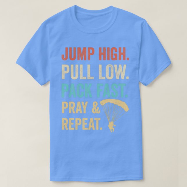 Jump High Pull Low Pack Fast Pray amp Repeat Skydi T-Shirt (Design Front)