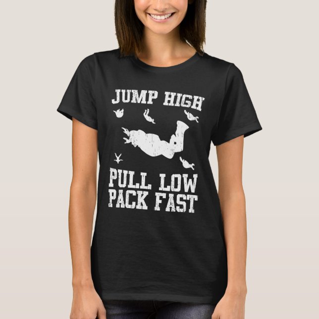 Jump High Pull Low Pack Fast Skydiving T-Shirt (Front)