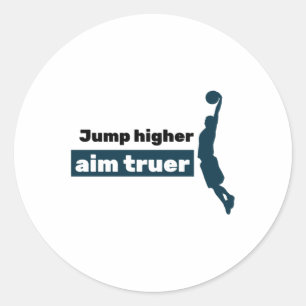 Jump Higher Aim Truer Classic Round Sticker