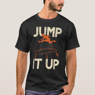 Jump It Up Jumping Trampoliner Trampolining Trampo T-Shirt