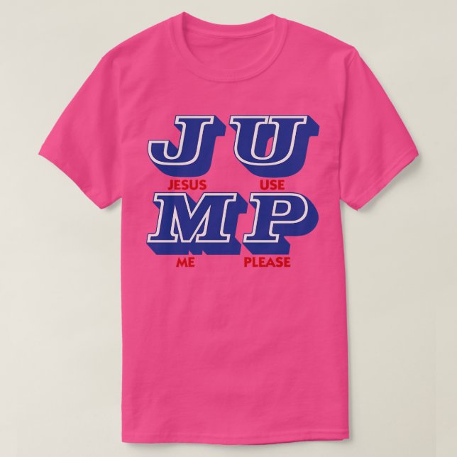 JUMP Jesus Use Me Please T-Shirt (Design Front)