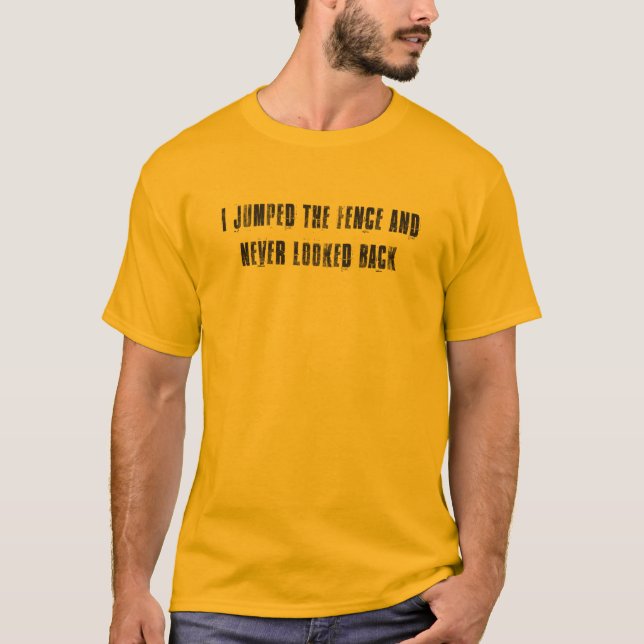 Jumped The fence - V1 T-Shirt (Front)
