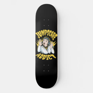 Jumpscare Addict Skateboard