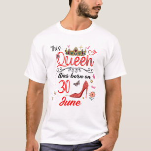 June 30Th Birthday This Queen Was Born On June 30 T-Shirt