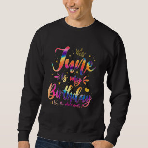 June Is My Birthday Birthday Queen Tie Dye Crown Sweatshirt