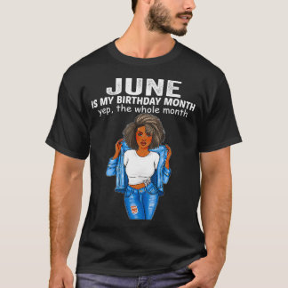 June Is My Birthday Month, Yep The Whole Month  T-Shirt