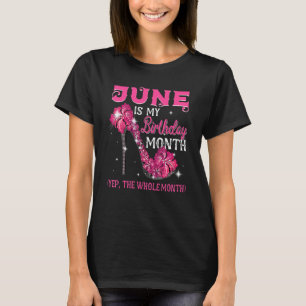 June Is My Birthday The Whole Month June Birthday T-Shirt