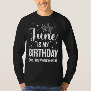 June Is My Birthday Yes The Whole Month June Bday T-Shirt