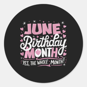 June Is My Birthday Yes The Whole Month Pink Birth Classic Round Sticker