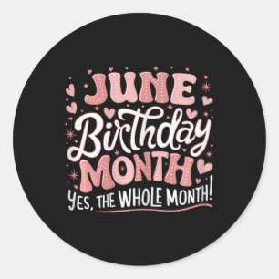 June Is My Birthday Yes The Whole Month Pink Birth Classic Round Sticker