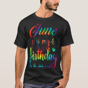 June Is My Birthday Yes The Whole Month T-Shirt